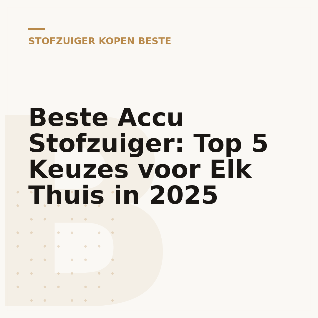 Beste Accu Stofzuiger: Top 5 Keuzes voor Elk Thuis in 2025
