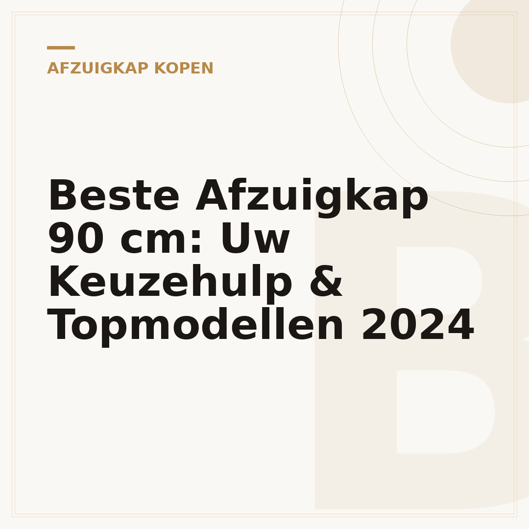 Beste Afzuigkap 90 cm: Uw Keuzehulp & Topmodellen 2024
