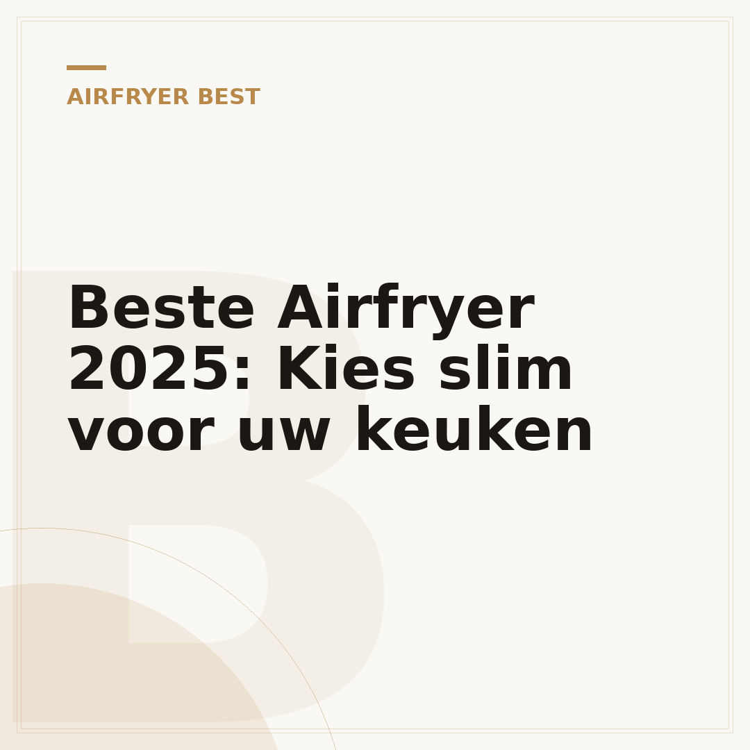 Beste Airfryer 2025: Kies slim voor uw keuken