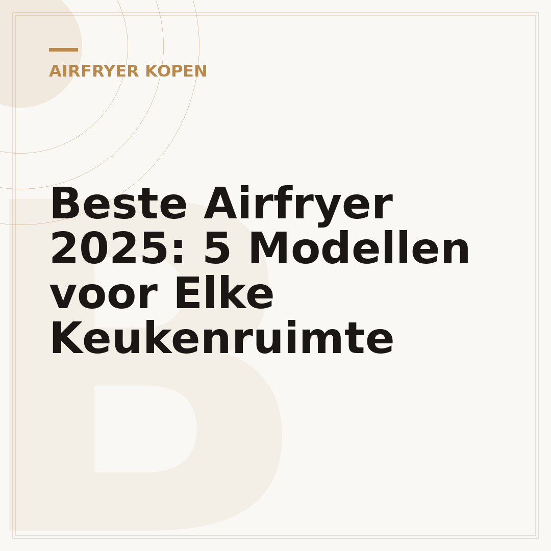 Beste Airfryer 2025: 5 Modellen voor Elke Keukenruimte