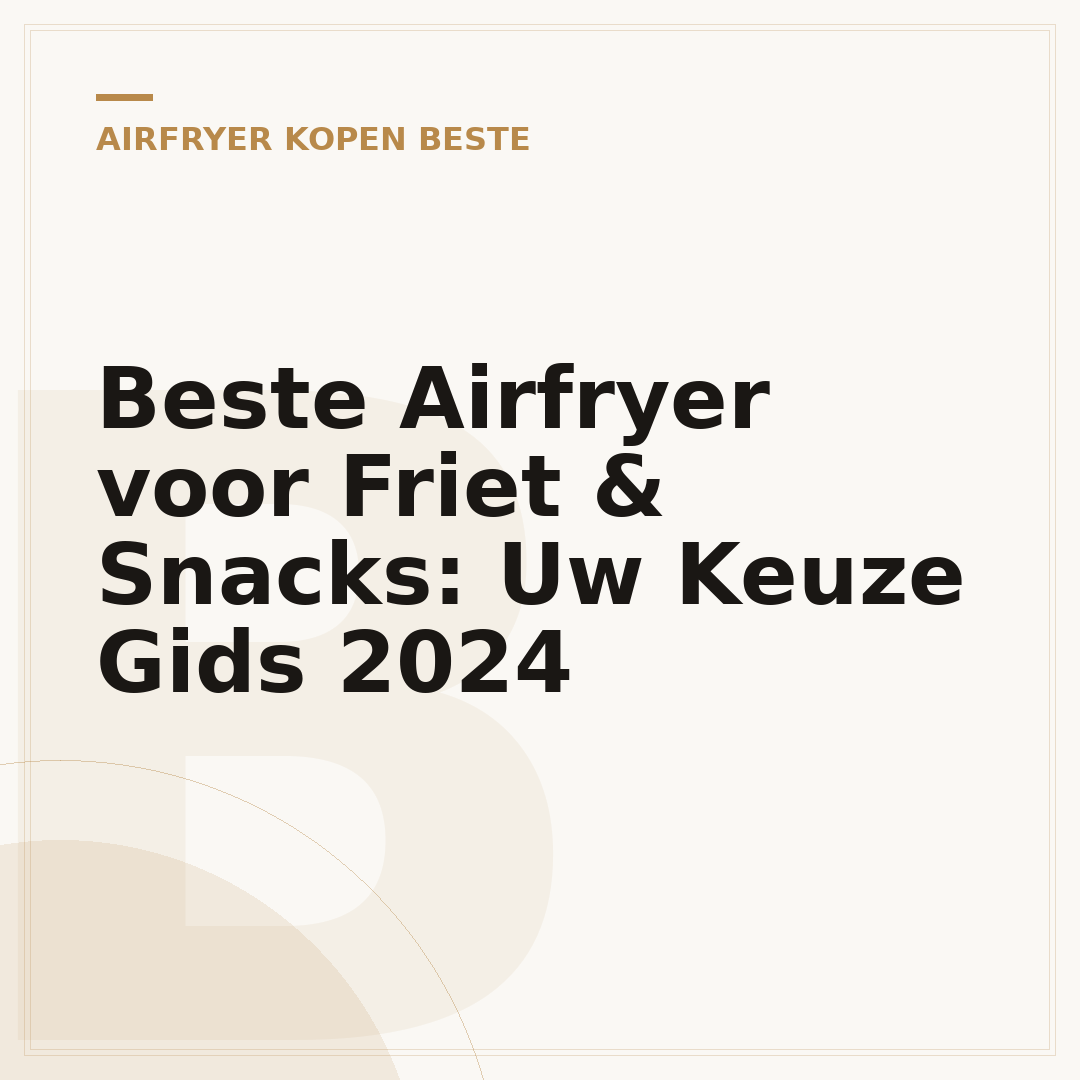 Beste Airfryer voor Friet & Snacks: Uw Keuze Gids 2024