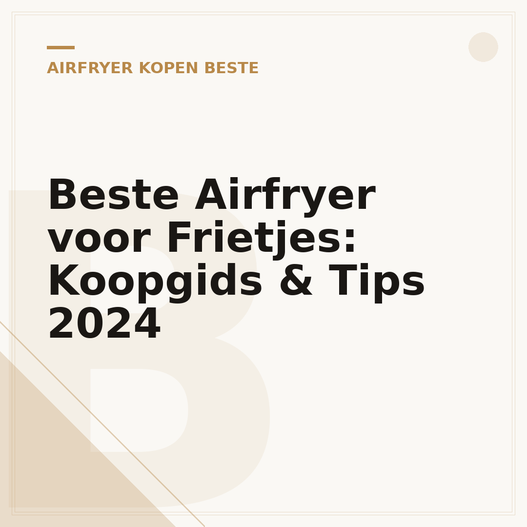 Beste Airfryer voor Frietjes: Koopgids & Tips 2024