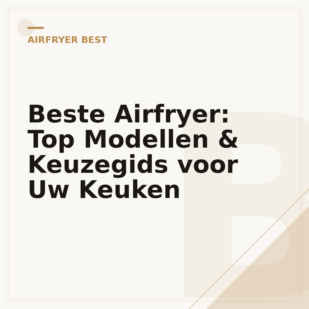 Beste Airfryer: Top Modellen & Keuzegids voor Uw Keuken