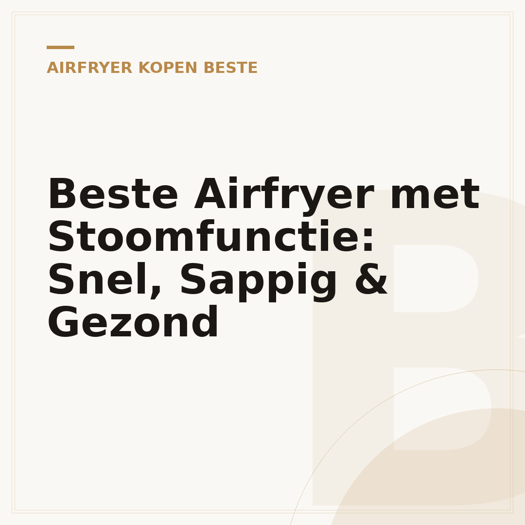 Beste Airfryer met Stoomfunctie: Snel, Sappig & Gezond