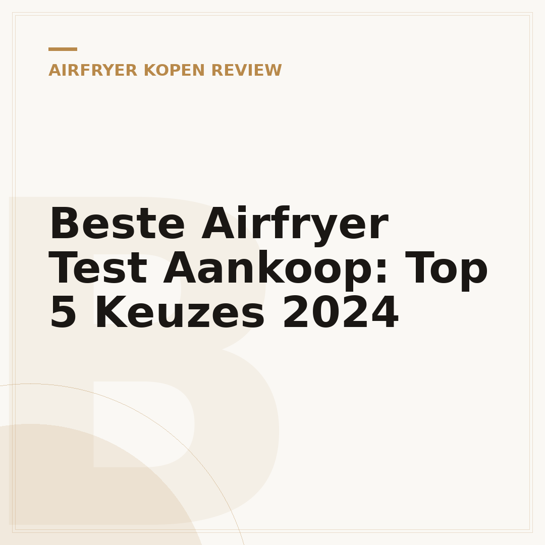 Beste Airfryer Test Aankoop: Top 5 Keuzes 2024