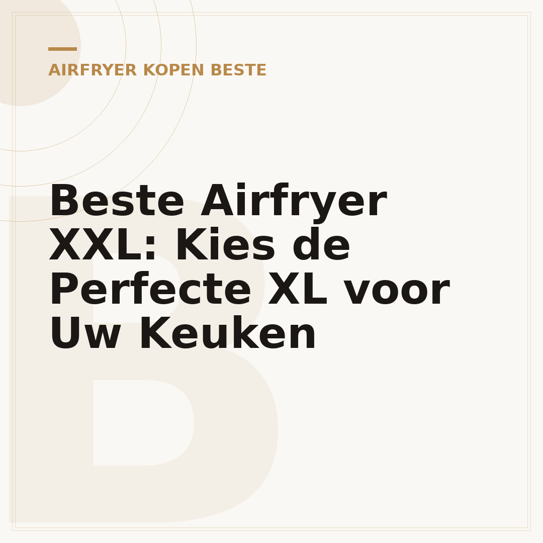 Beste Airfryer XXL: Kies de Perfecte XL voor Uw Keuken