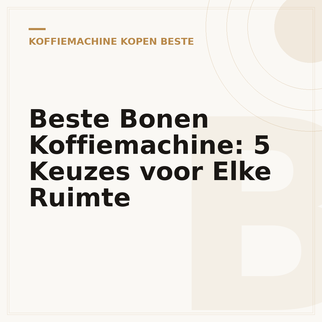 Beste Bonen Koffiemachine: 5 Keuzes voor Elke Ruimte
