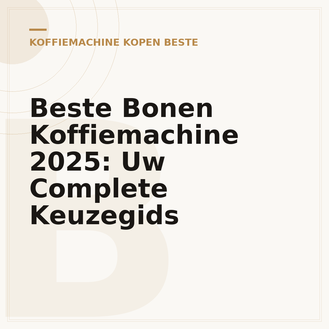 Beste Bonen Koffiemachine 2025: Uw Complete Keuzegids