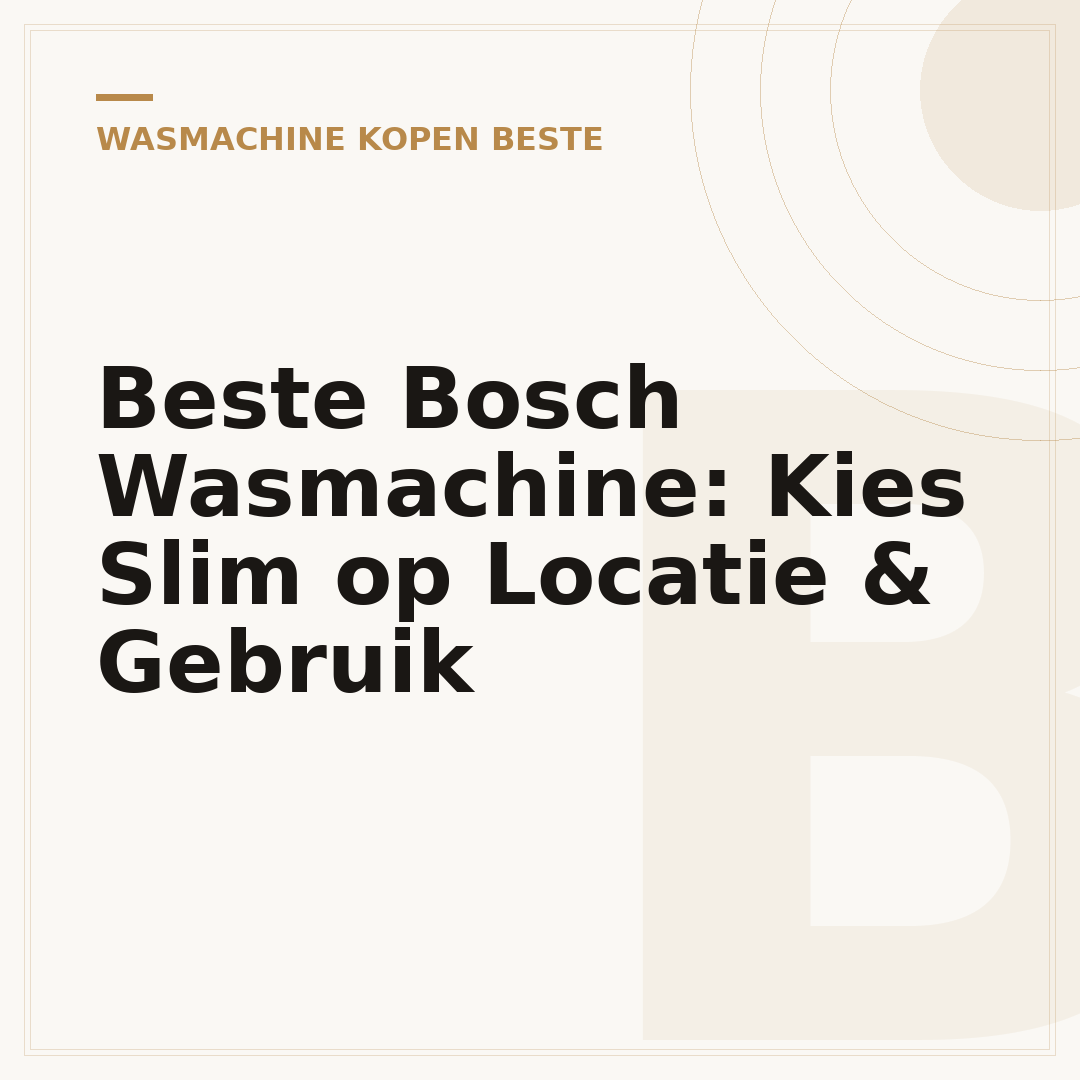 Beste Bosch Wasmachine: Kies Slim op Locatie & Gebruik