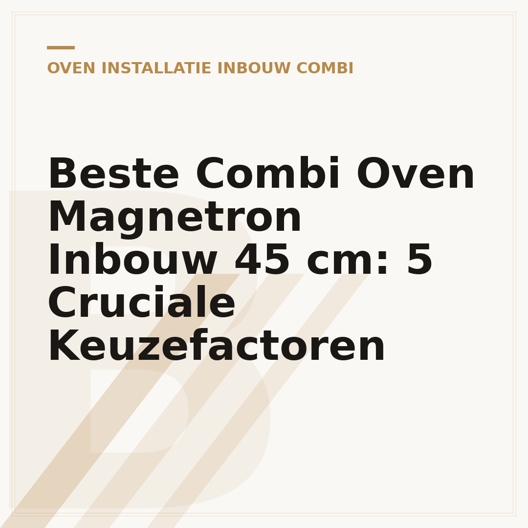 Beste Combi Oven Magnetron Inbouw 45 cm: 5 Cruciale Keuzefactoren