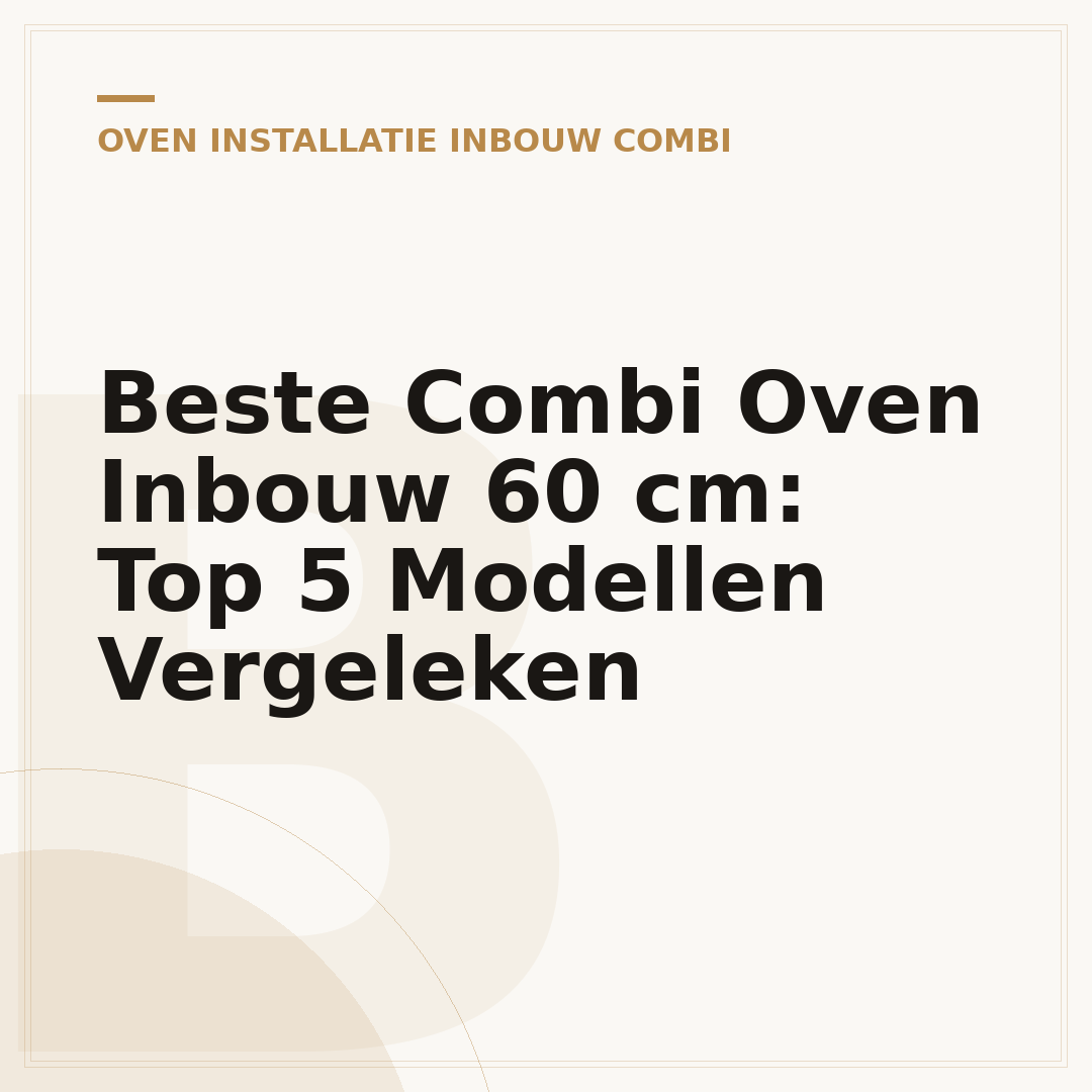 Beste Combi Oven Inbouw 60 cm: Top 5 Modellen Vergeleken