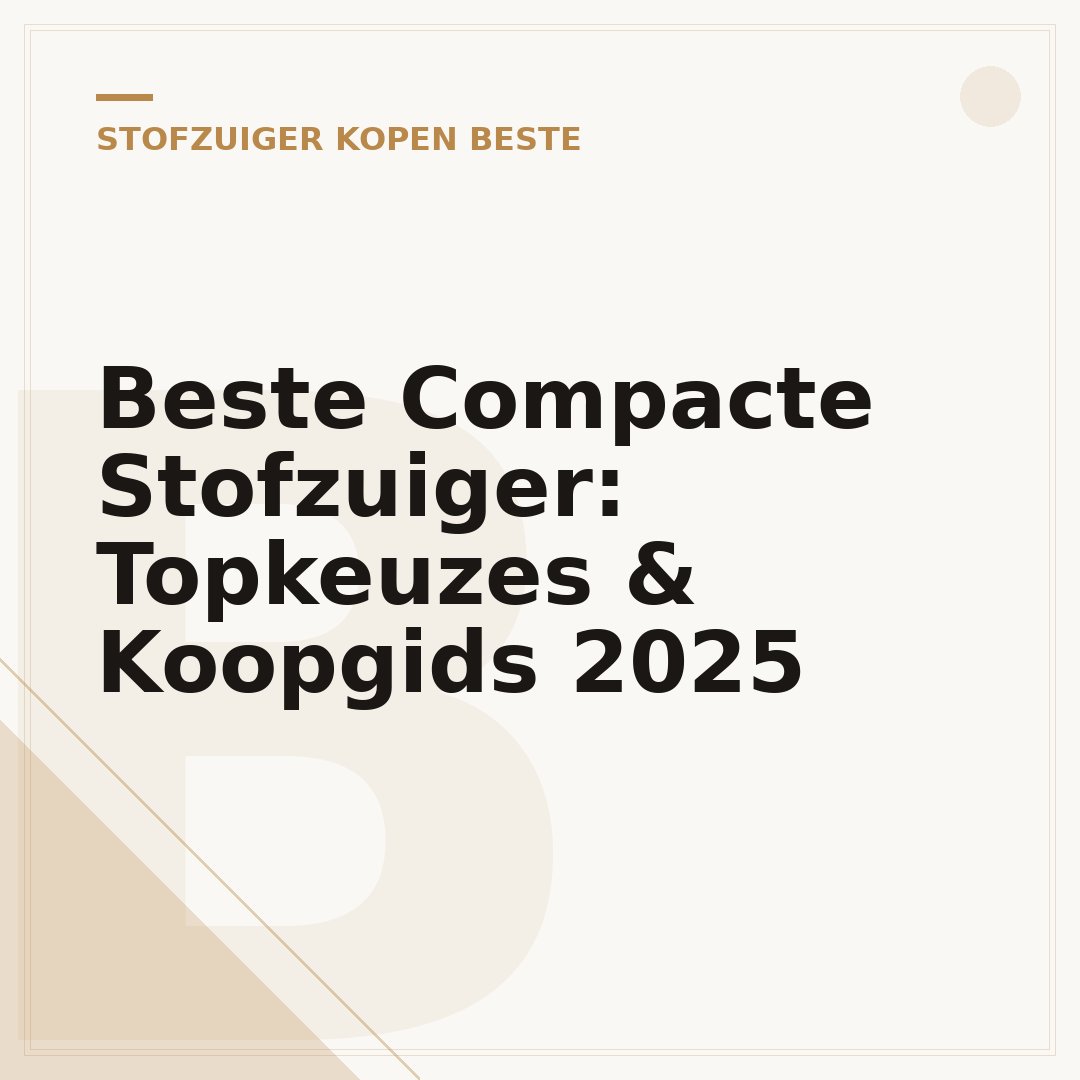Beste Compacte Stofzuiger: Topkeuzes & Koopgids 2025