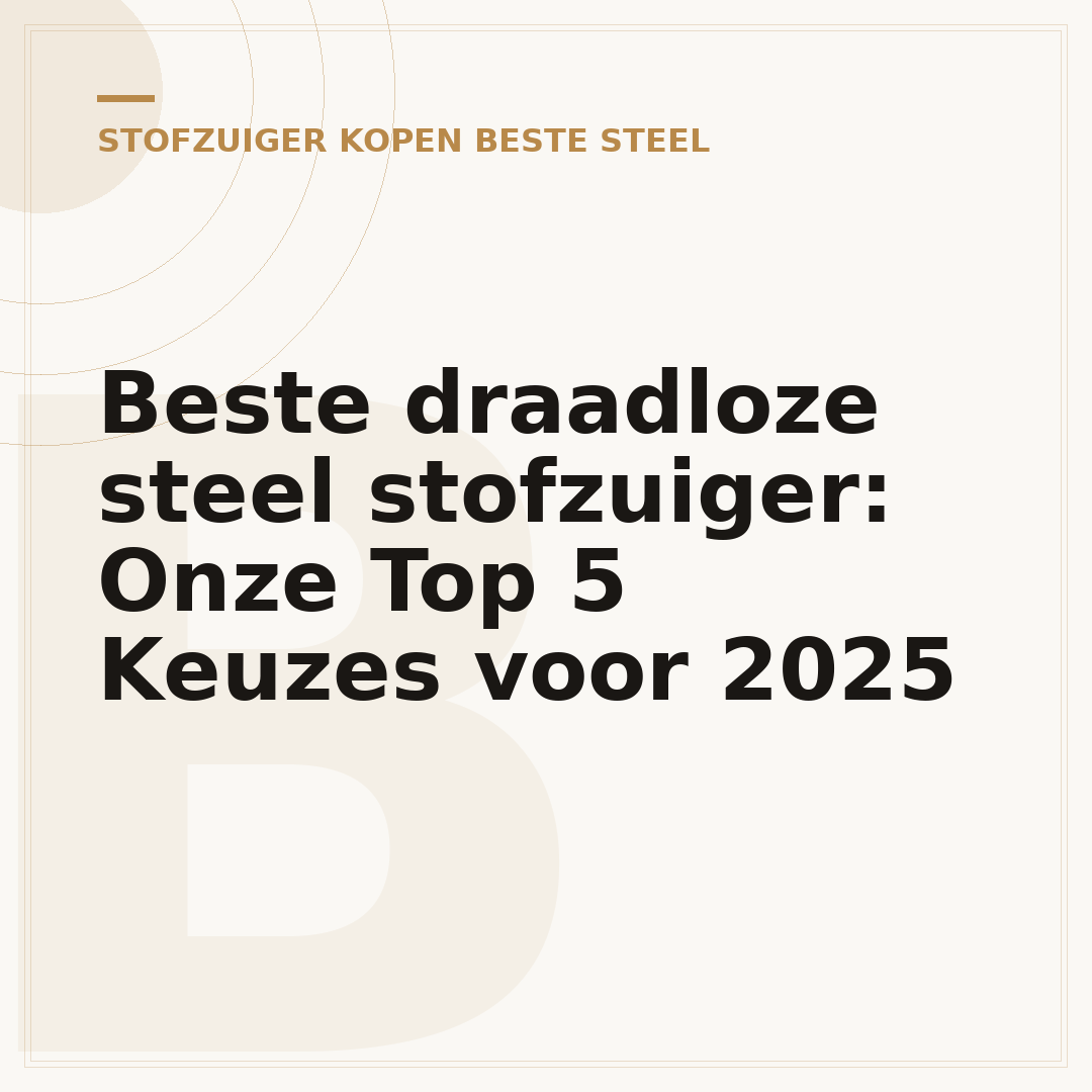 Beste draadloze steel stofzuiger: Onze Top 5 Keuzes voor 2025