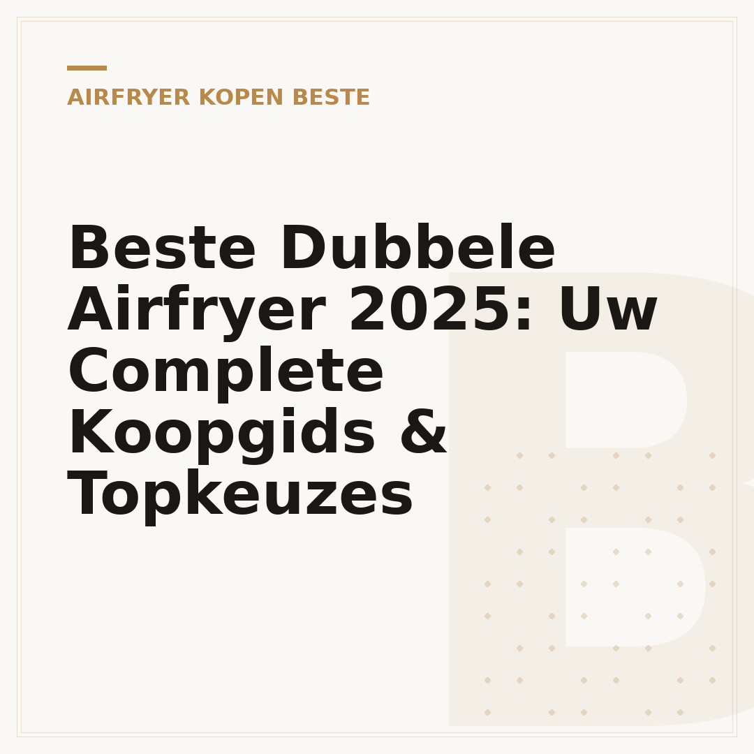 Beste Dubbele Airfryer 2025: Uw Complete Koopgids & Topkeuzes