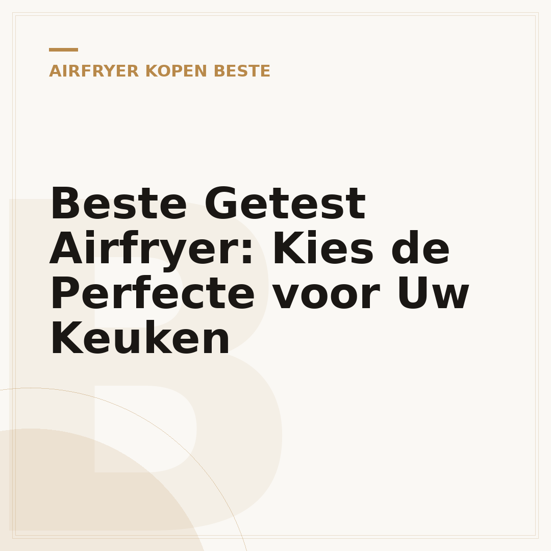 Beste Getest Airfryer: Kies de Perfecte voor Uw Keuken