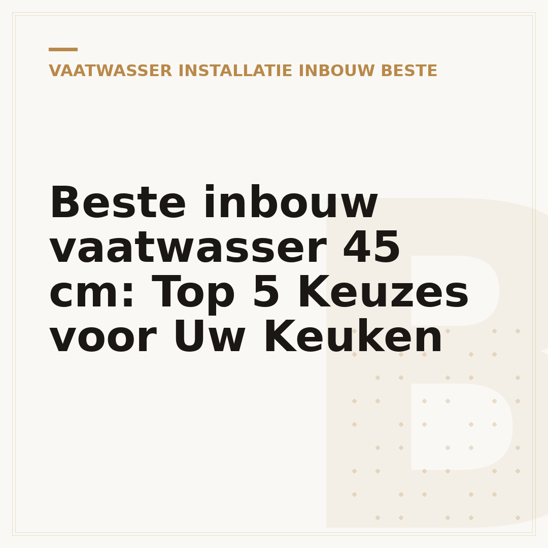 Beste inbouw vaatwasser 45 cm: Top 5 Keuzes voor Uw Keuken