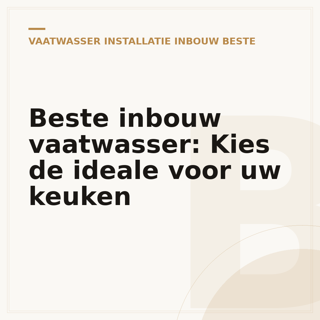 Beste inbouw vaatwasser: Kies de ideale voor uw keuken