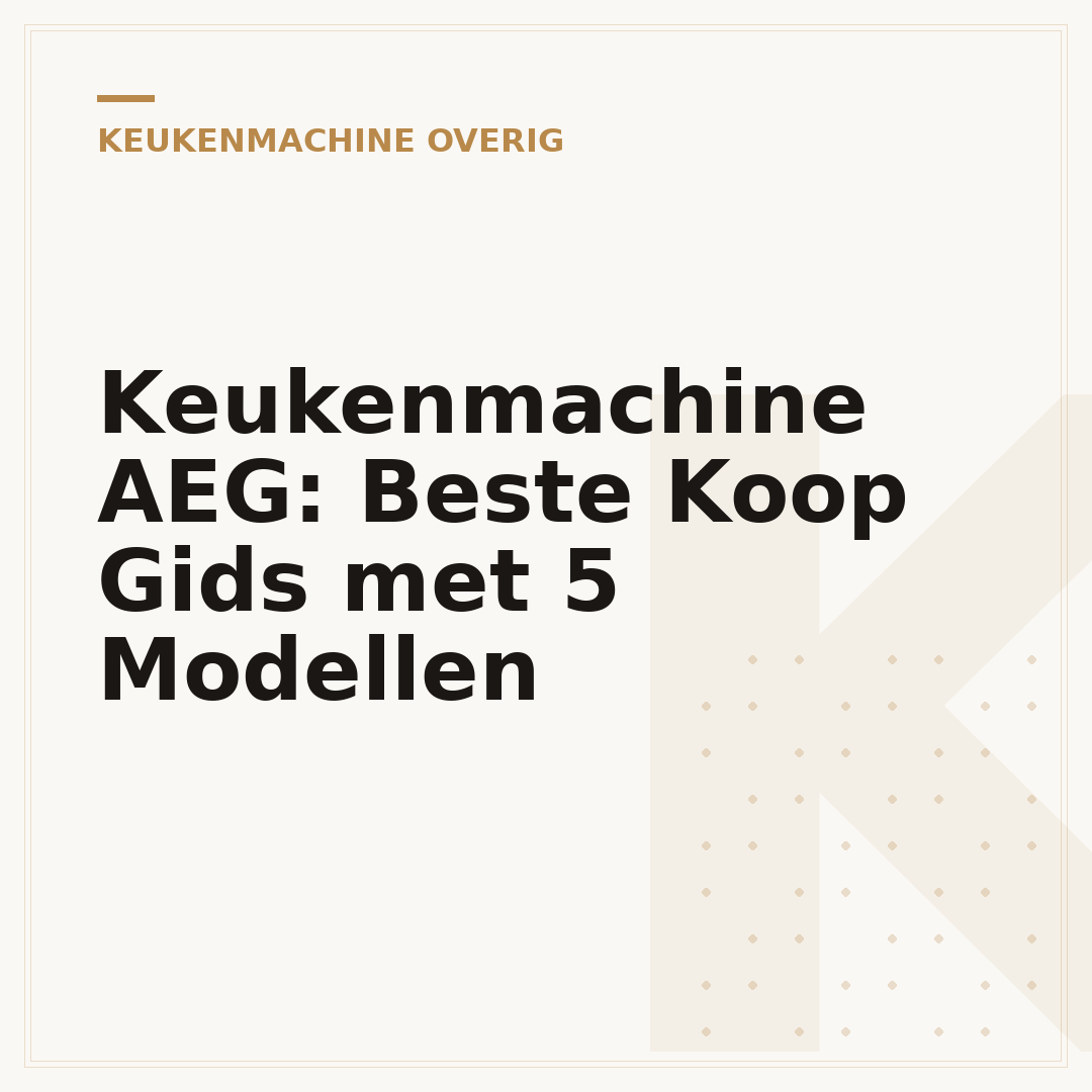 Keukenmachine AEG: Beste Koop Gids met 5 Modellen