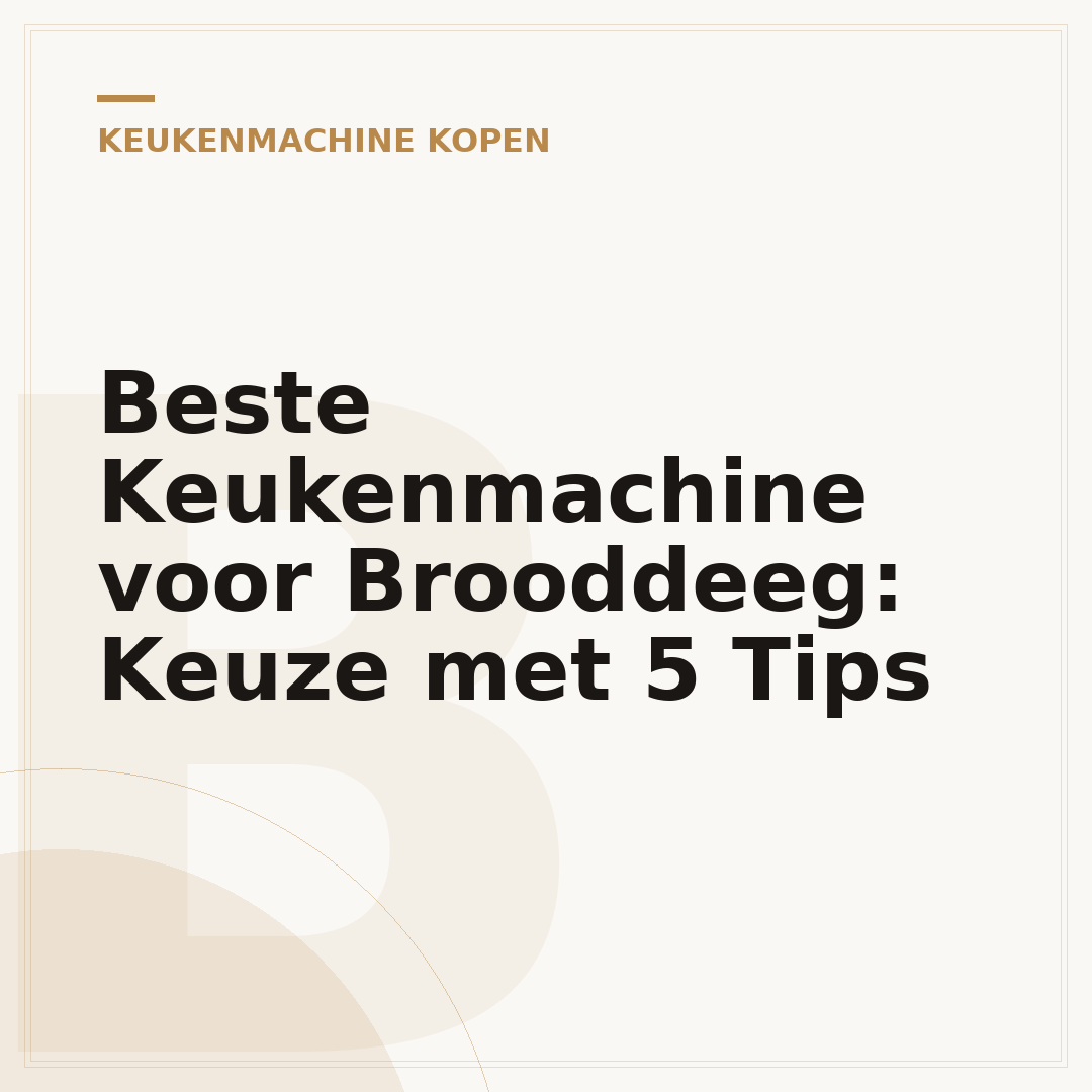 Beste Keukenmachine voor Brooddeeg: Keuze met 5 Tips