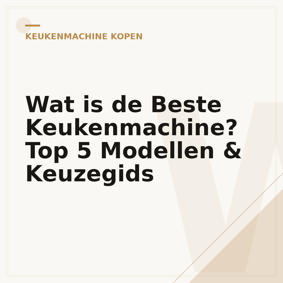 Wat is de Beste Keukenmachine? Top 5 Modellen & Keuzegids