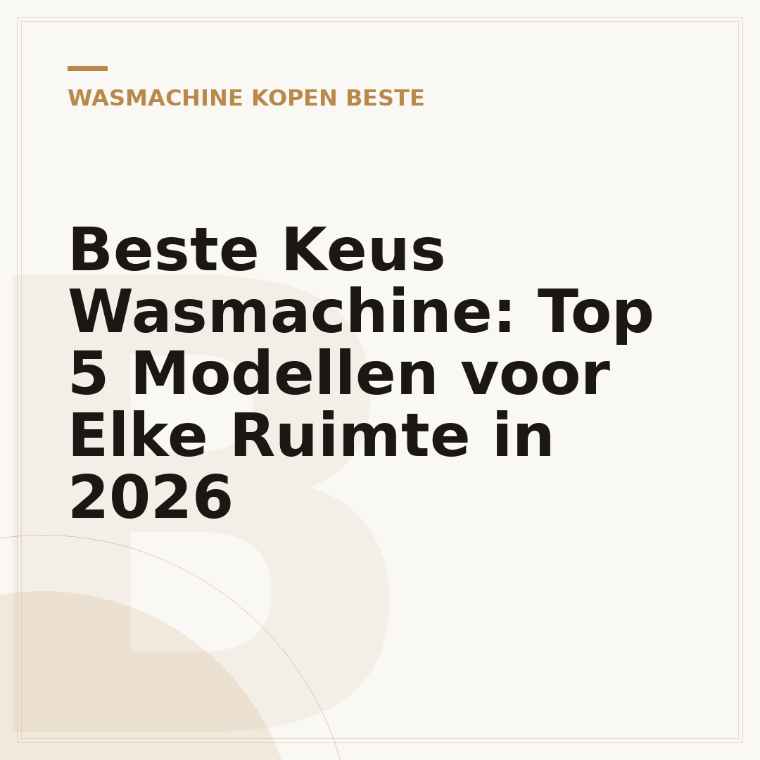 Beste Keus Wasmachine: Top 5 Modellen voor Elke Ruimte in 2026