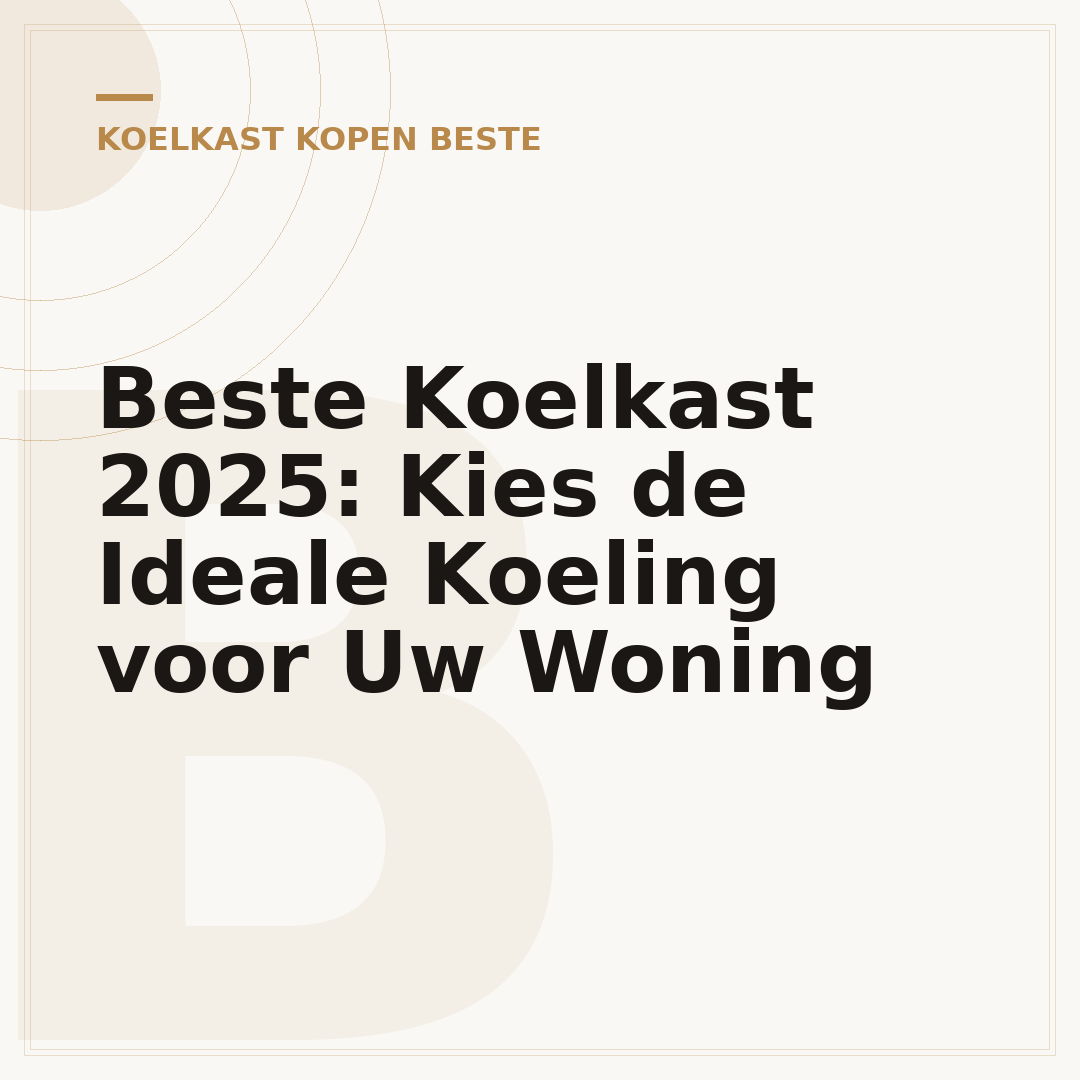 Beste Koelkast 2025: Kies de Ideale Koeling voor Uw Woning