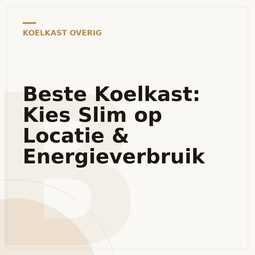 Beste Koelkast: Kies Slim op Locatie & Energieverbruik