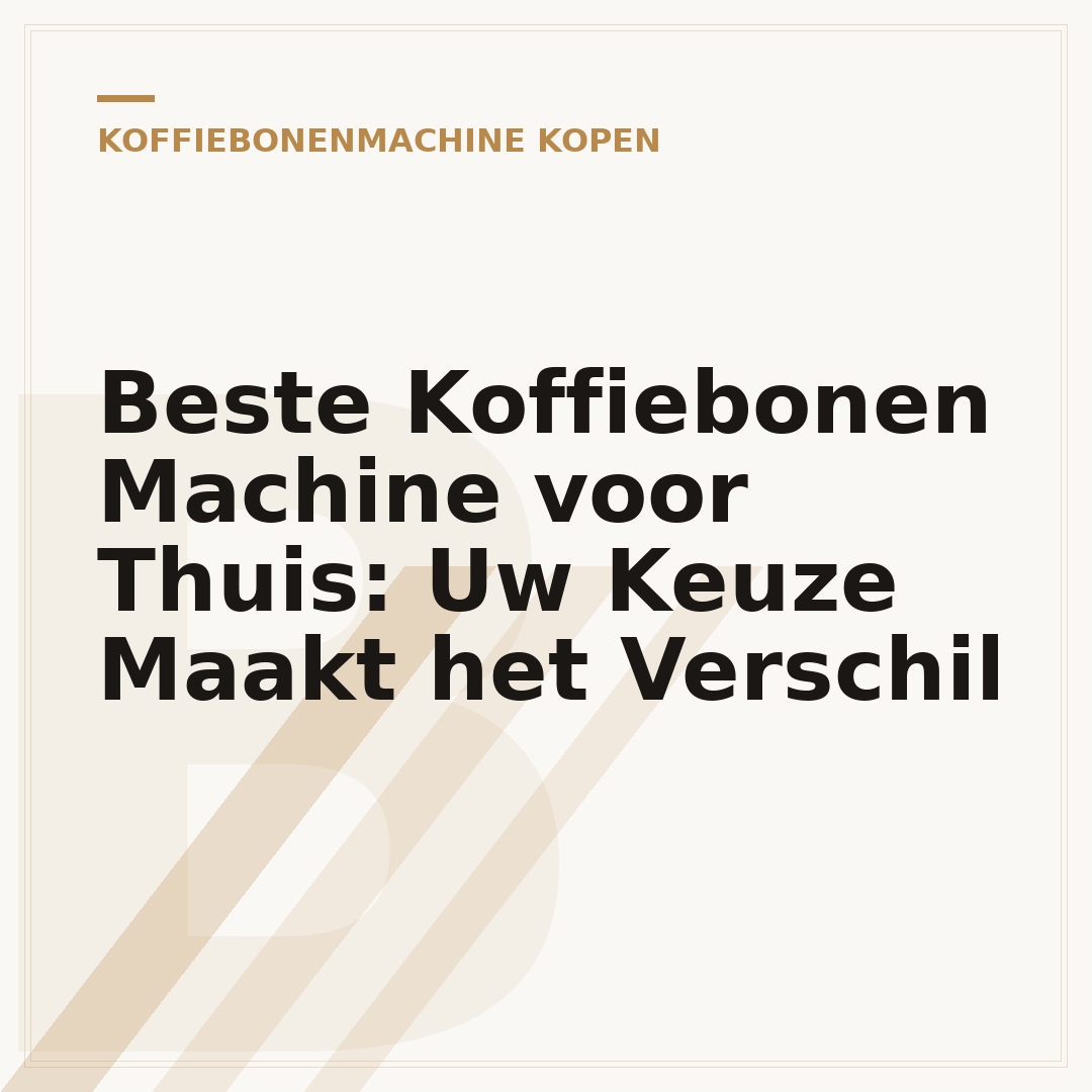 Beste Koffiebonen Machine voor Thuis: Uw Keuze Maakt het Verschil