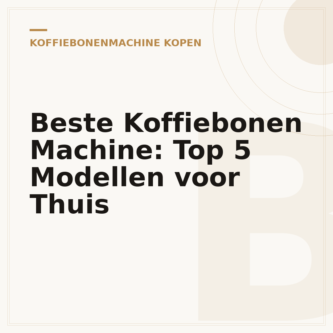 Beste Koffiebonen Machine: Top 5 Modellen voor Thuis