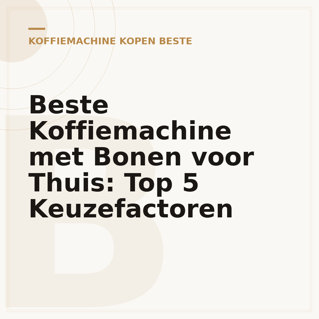 Beste Koffiemachine met Bonen voor Thuis: Top 5 Keuzefactoren