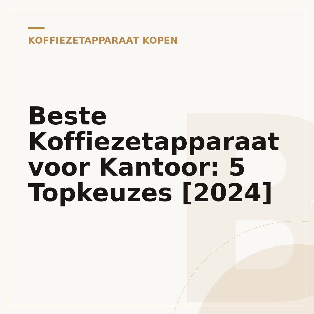 Beste Koffiezetapparaat voor Kantoor: 5 Topkeuzes [2024]