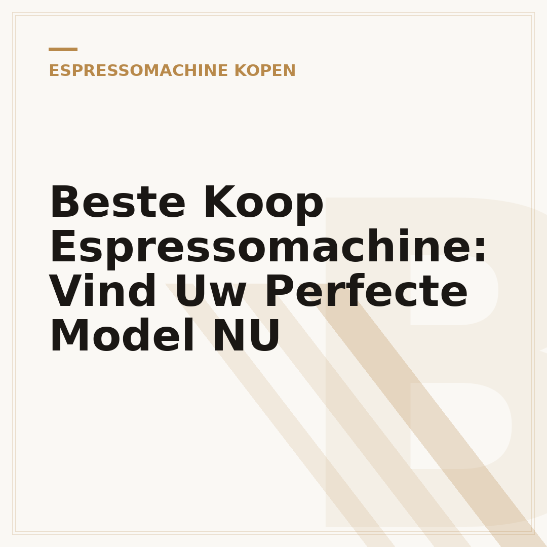 Beste Koop Espressomachine: Vind Uw Perfecte Model NU