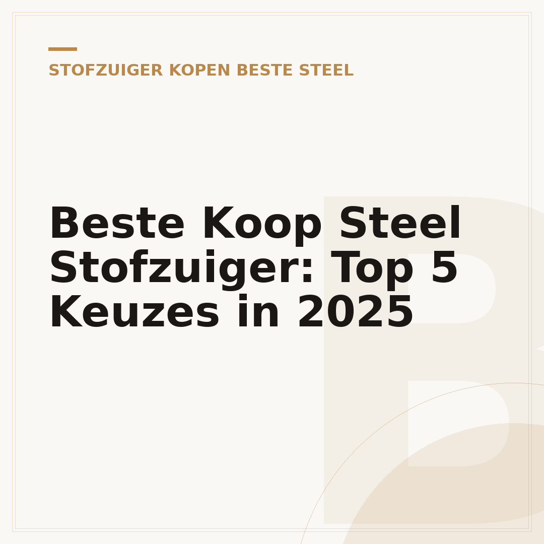 Beste Koop Steel Stofzuiger: Top 5 Keuzes in 2025