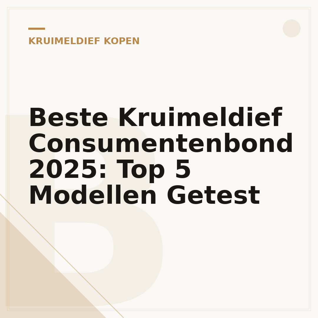 Beste Kruimeldief Consumentenbond 2025: Top 5 Modellen Getest
