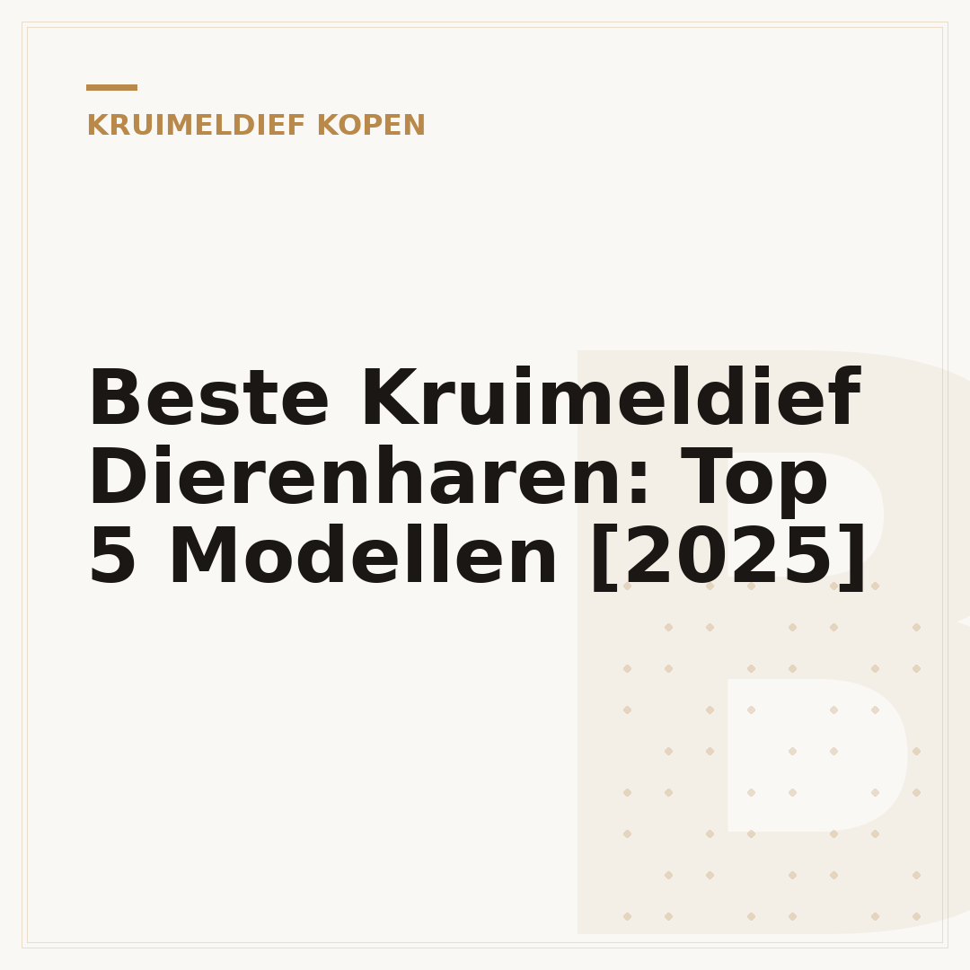 Beste Kruimeldief Dierenharen: Top 5 Modellen [2025]