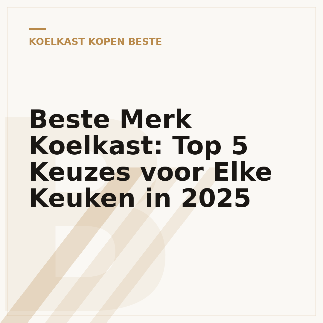 Beste Merk Koelkast: Top 5 Keuzes voor Elke Keuken in 2025