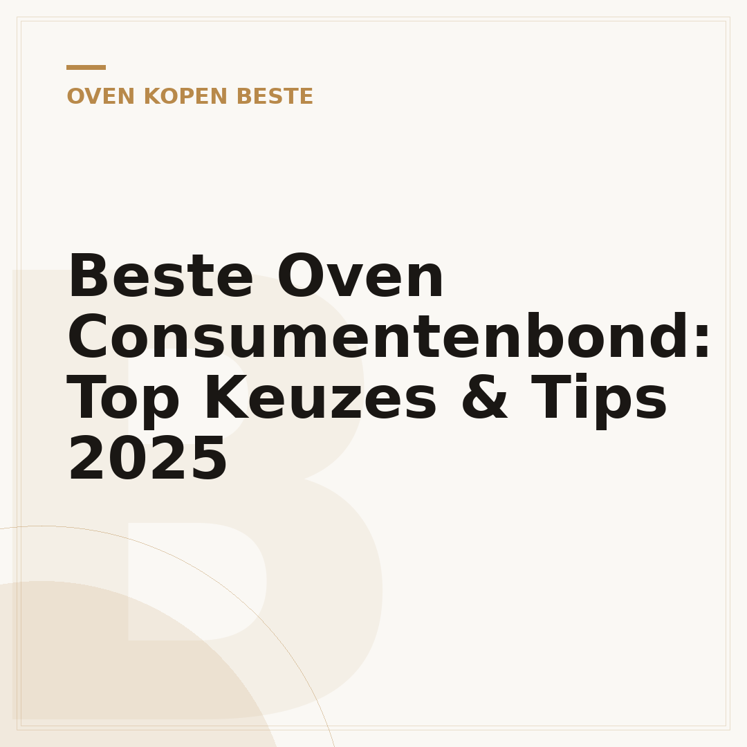 Beste Oven Consumentenbond: Top Keuzes & Tips 2025