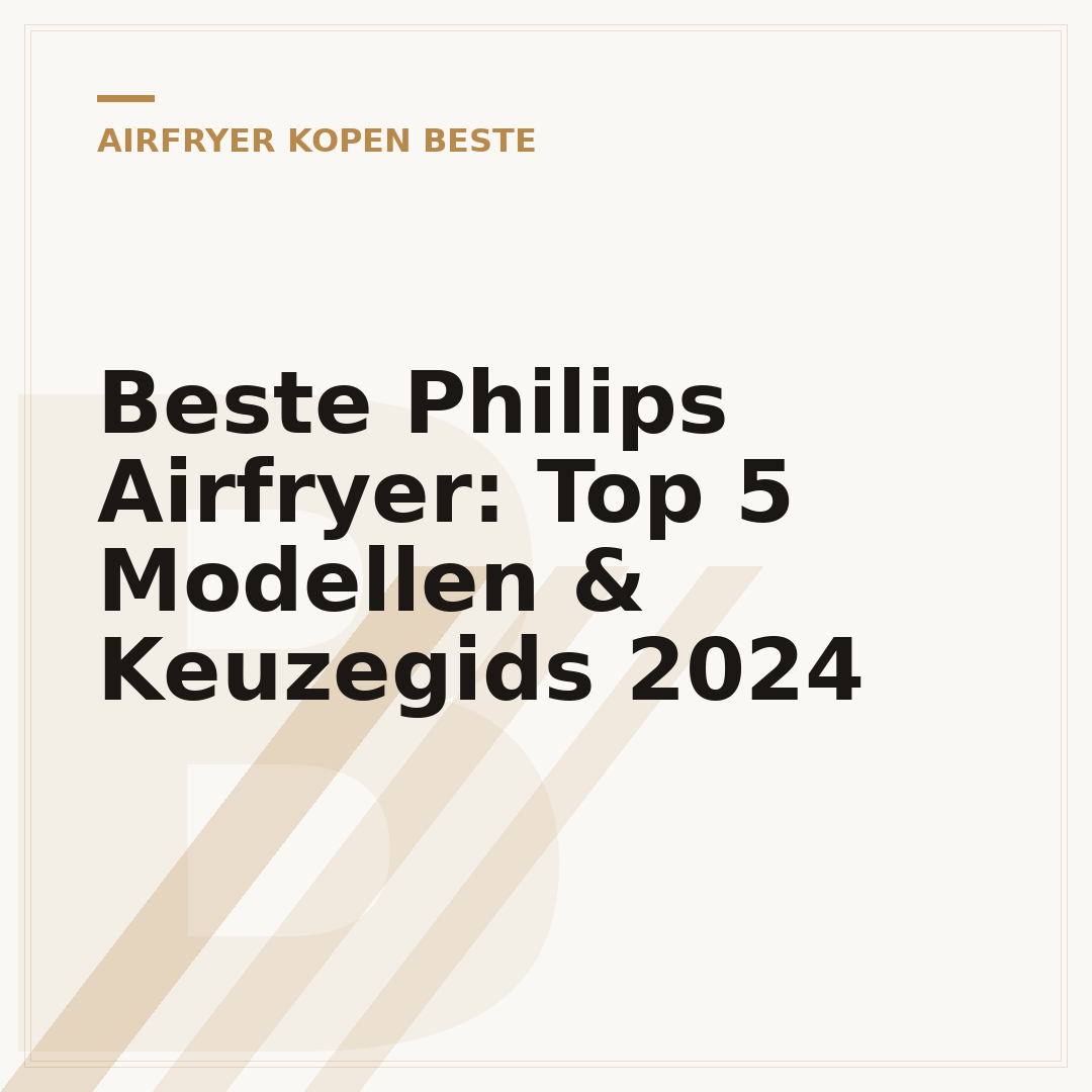 Beste Philips Airfryer: Top 5 Modellen & Keuzegids 2024