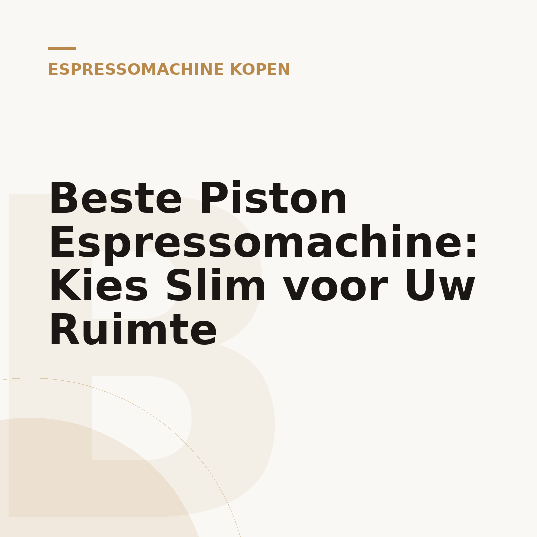 Beste Piston Espressomachine: Kies Slim voor Uw Ruimte