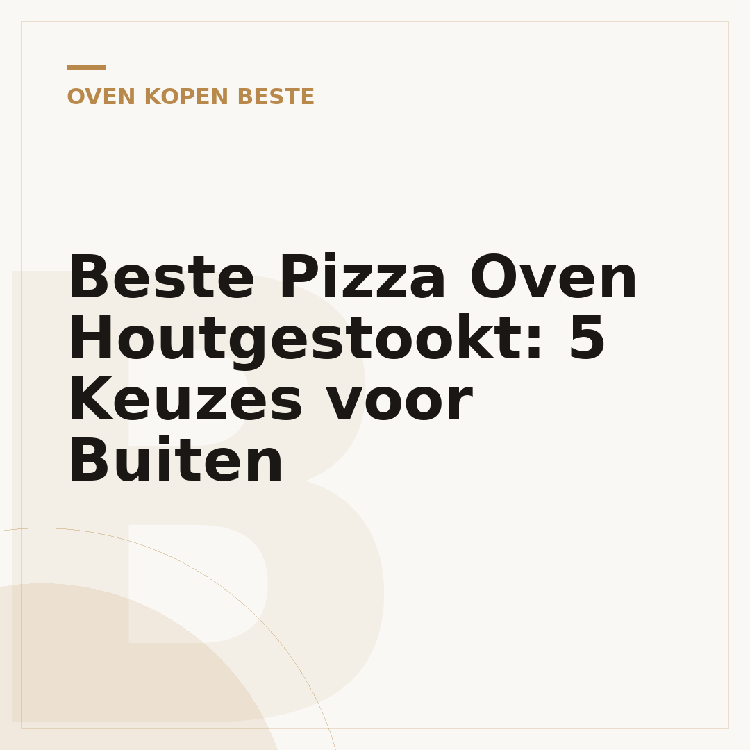 Beste Pizza Oven Houtgestookt: 5 Keuzes voor Buiten