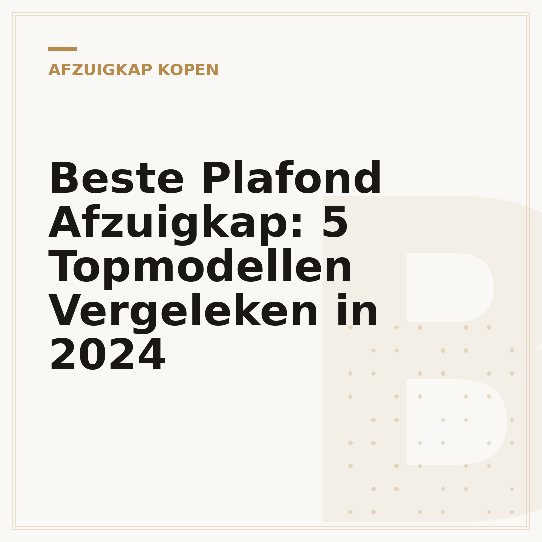 Beste Plafond Afzuigkap: 5 Topmodellen Vergeleken in 2024