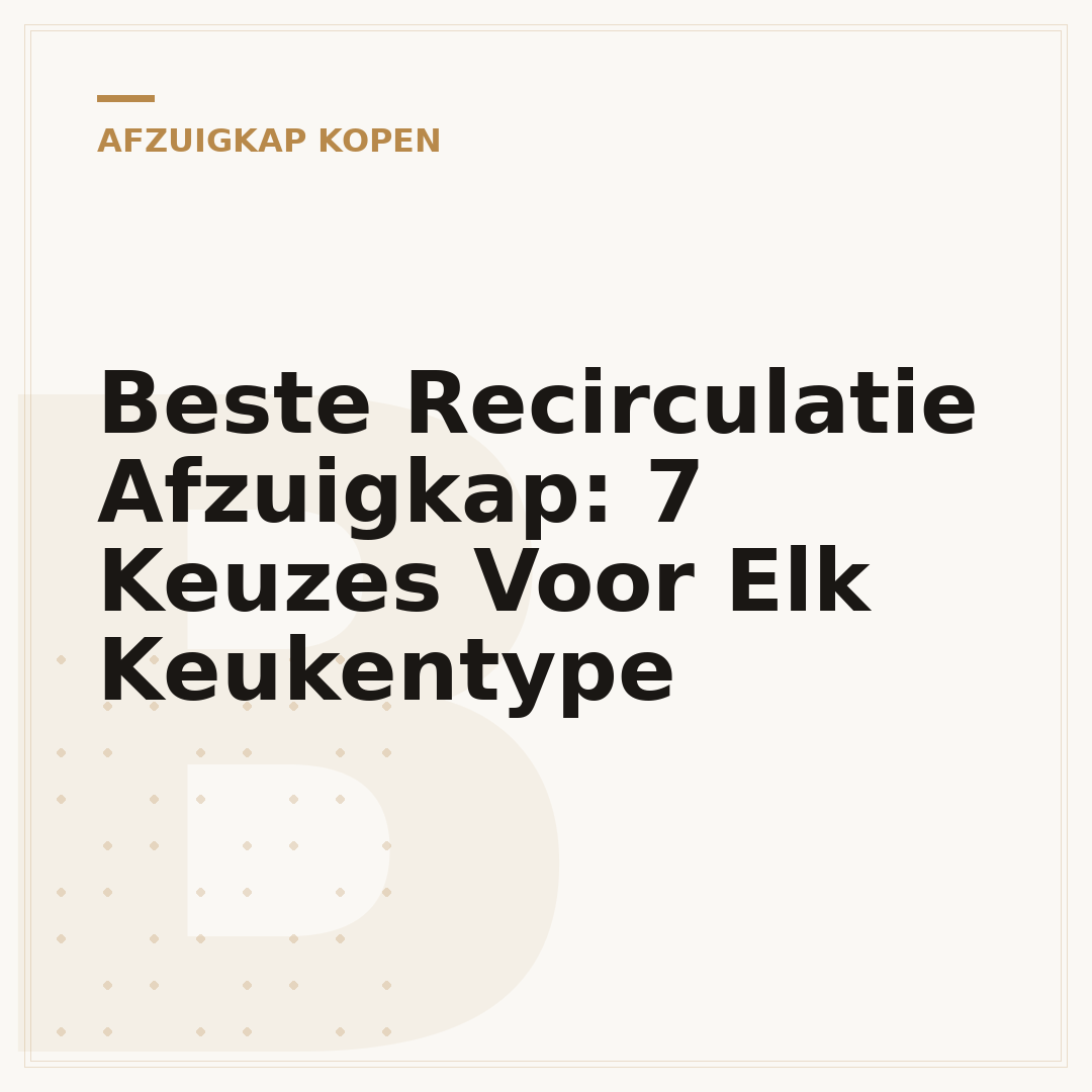 Beste Recirculatie Afzuigkap: 7 Keuzes Voor Elk Keukentype