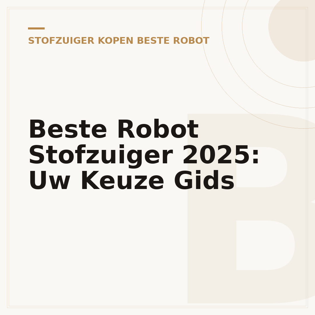 Beste Robot Stofzuiger 2025: Uw Keuze Gids