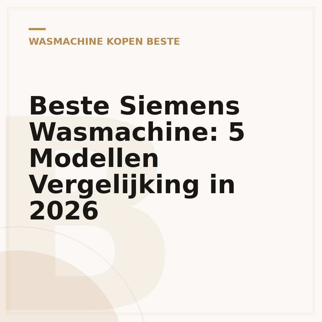 Beste Siemens Wasmachine: 5 Modellen Vergelijking in 2026
