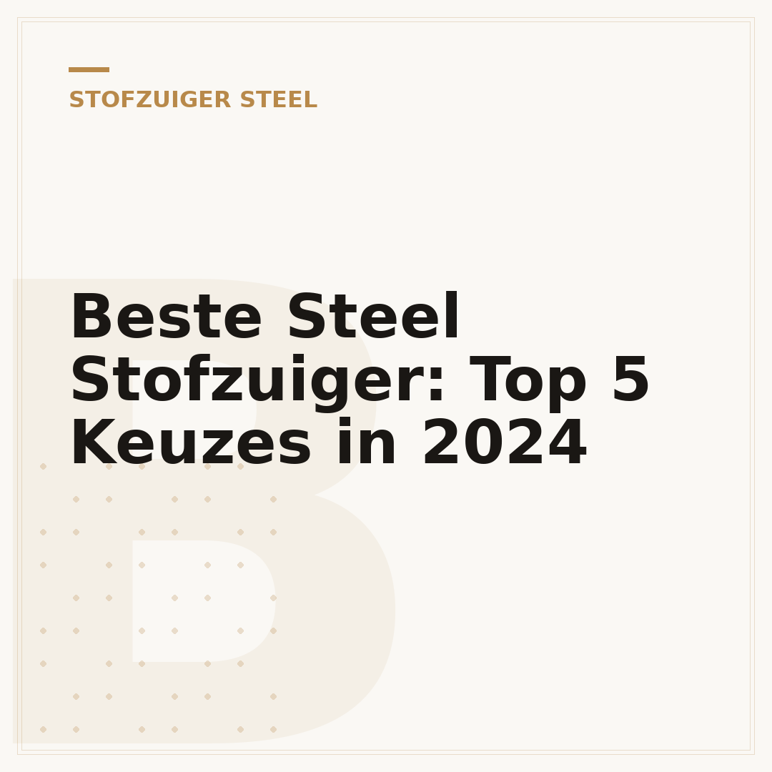 Beste Steel Stofzuiger: Top 5 Keuzes in 2024