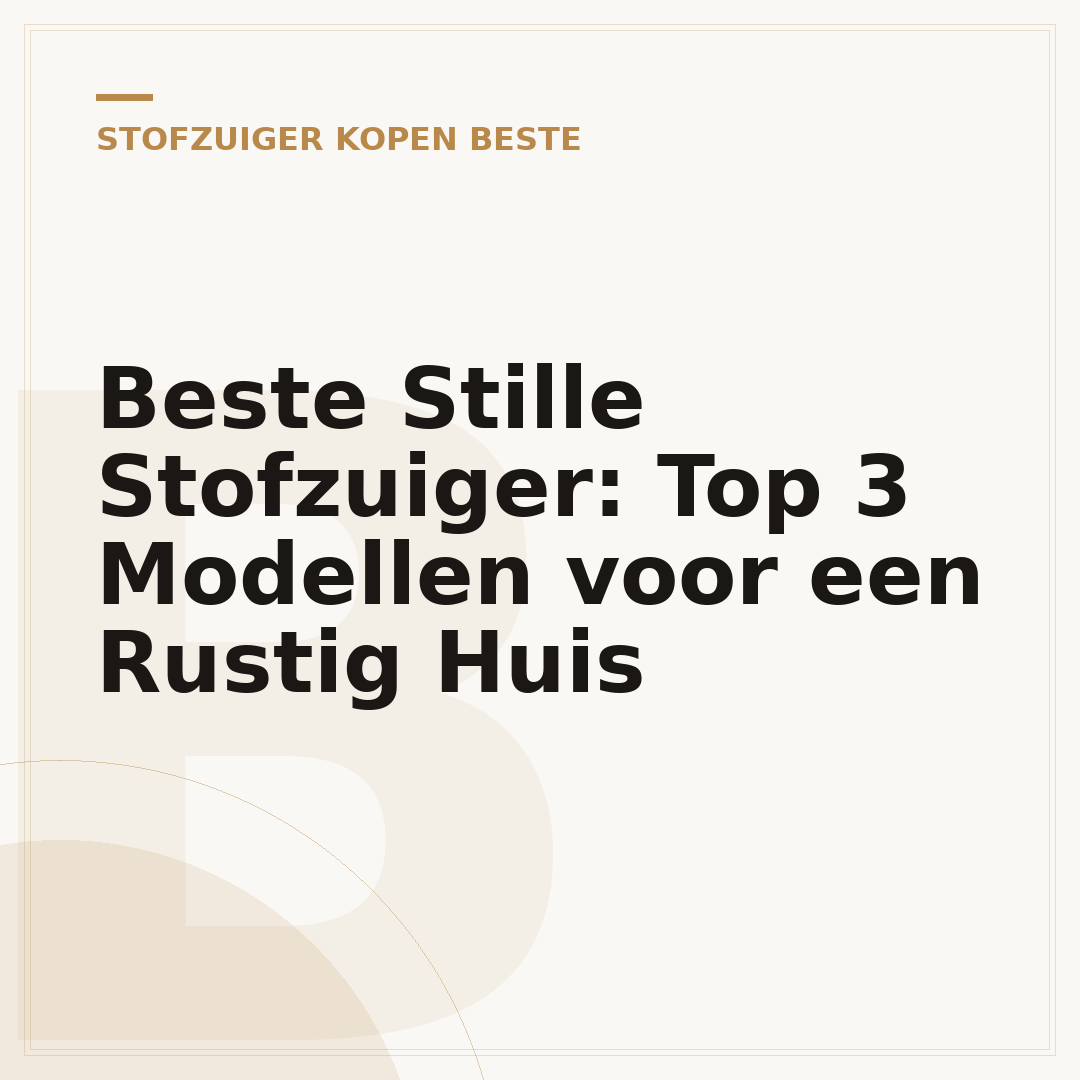 Beste Stille Stofzuiger: Top 3 Modellen voor een Rustig Huis