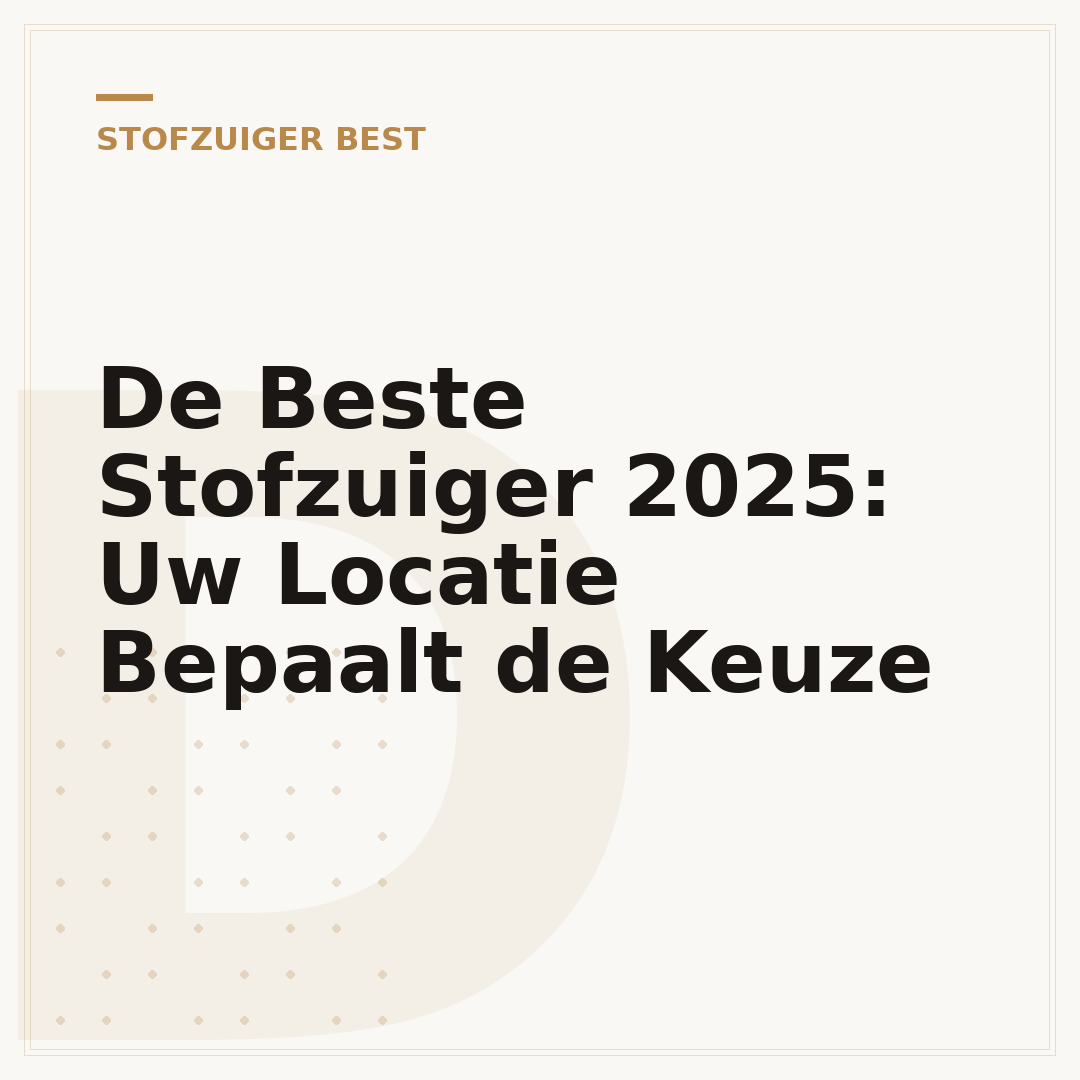 De Beste Stofzuiger 2025: Uw Locatie Bepaalt de Keuze