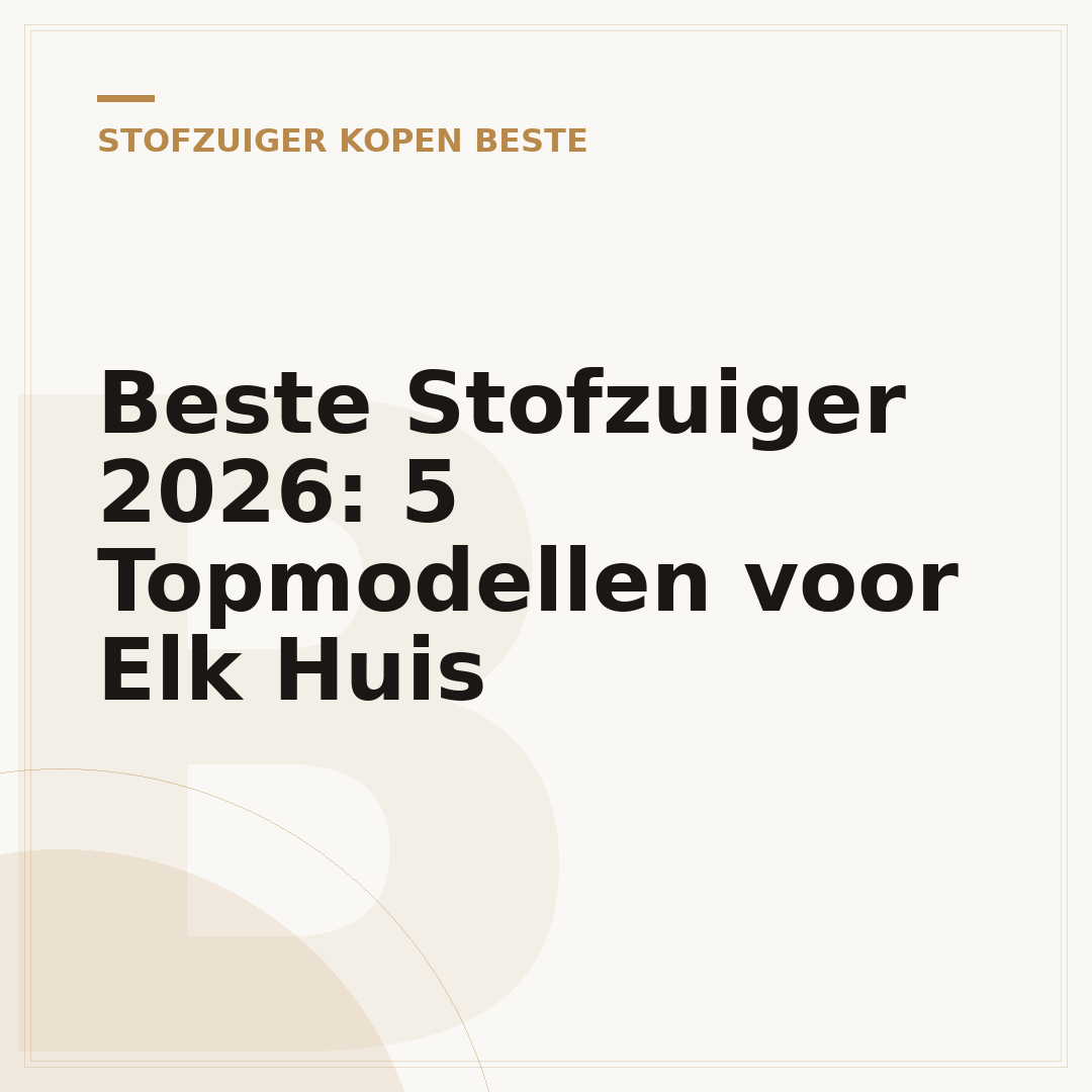 Beste Stofzuiger 2026: 5 Topmodellen voor Elk Huis