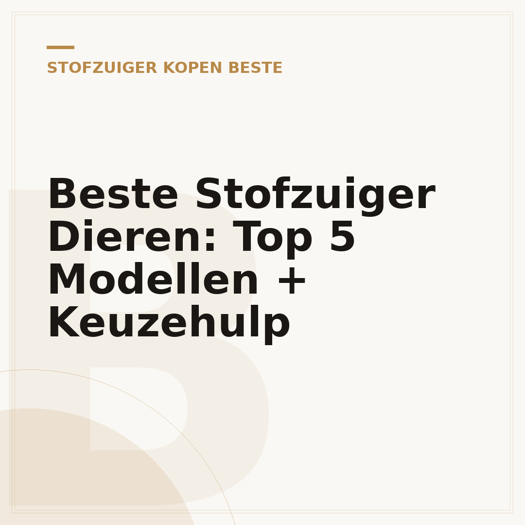 Beste Stofzuiger Dieren: Top 5 Modellen + Keuzehulp