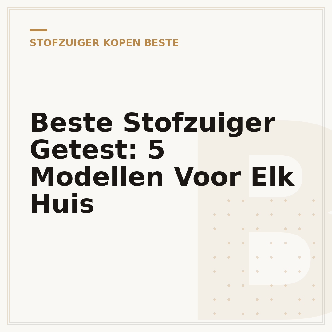 Beste Stofzuiger Getest: 5 Modellen Voor Elk Huis